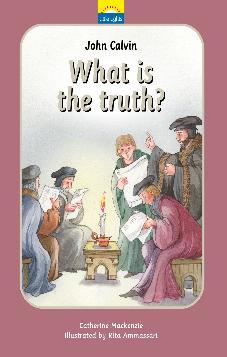 John Calvin - What is the Truth?