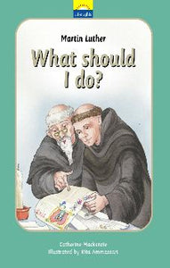 Martin Luther - What Should I Do?