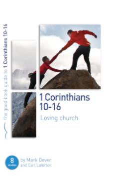 The Good Book Guide to 1 Corinthians 10-16