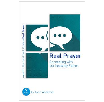 The Good Book Guide to Real Prayer