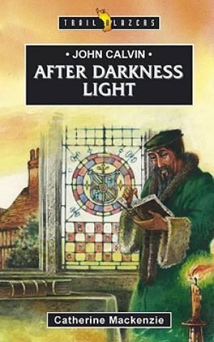 After Darkness Light: John Calvin