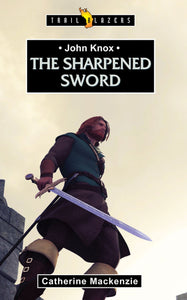 The Sharpened Sword: John Knox