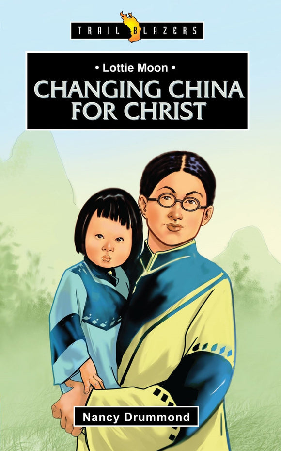 Lottie Moon: Changing China For Christ