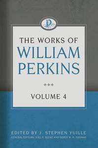 The Works of William Perkins, Volume 4