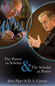 The Pastor as Scholar & The Scholar as Pastor