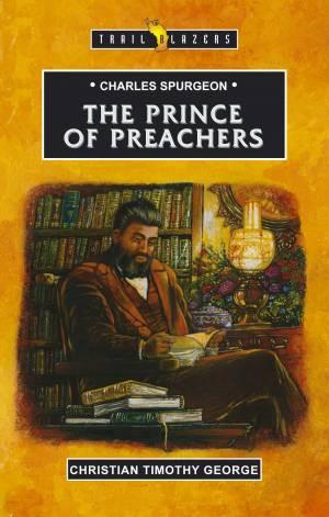 Charles Spurgeon: prince of Preachers