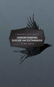 Christian's Pocket Guide To Understanding Suicide And Euthanasia