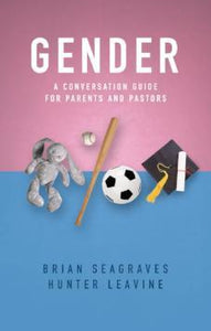 Gender A Conversation Guide for Parents and Pastors