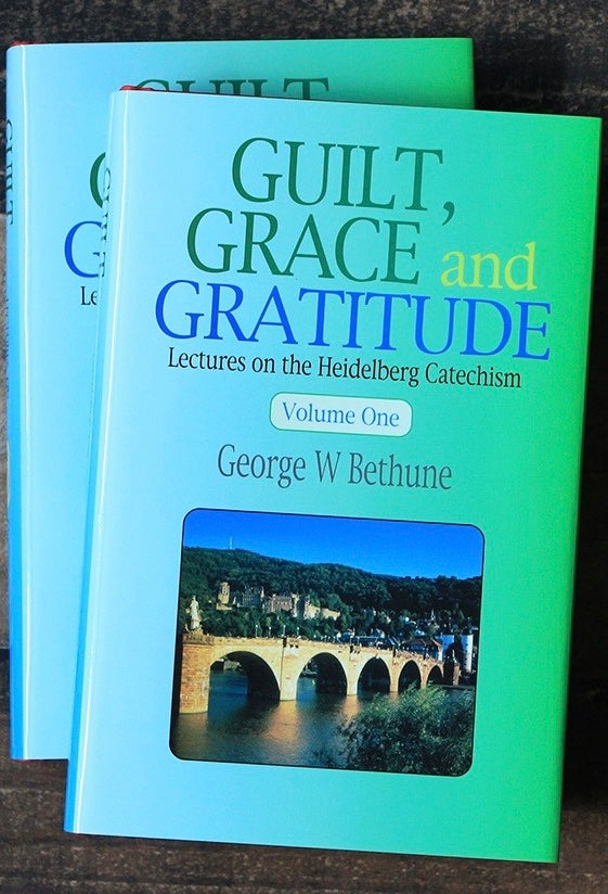Guilt, Grace and Gratitude: Lectures on the Heidelberg Catechism