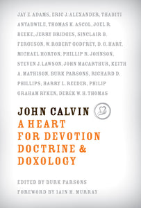 John Calvin - A Heart for Devotion Doctrine & Doxology