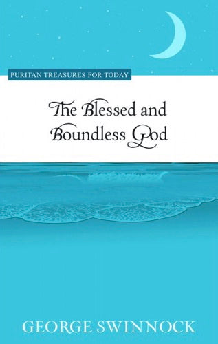 The Blessed and Boundless God - George Swinnock