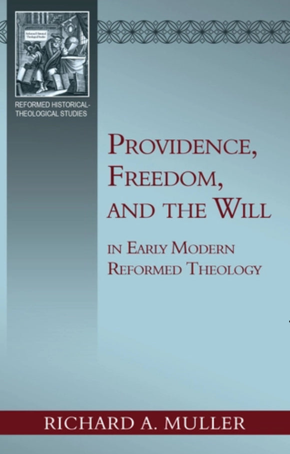 Providence, Freedom, And the Will in Early Modern Reformed Theology