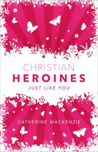 Christian Heroines - Just Like You