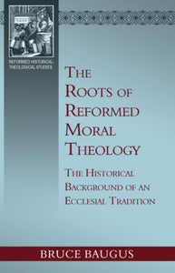 The Roots of Reformed Moral Theology