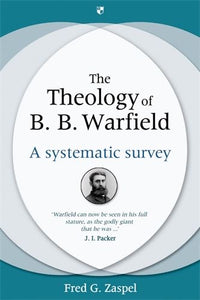 The Theology of B. B. Warfield