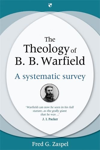 The Theology of B. B. Warfield