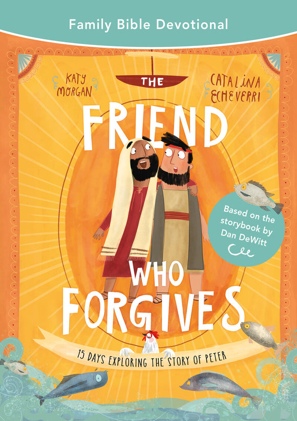 The Friend Who Forgives - Family Bible Devotional