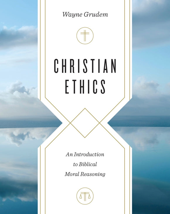 Christian Ethics - An Introduction to Biblical Moral Reasoning