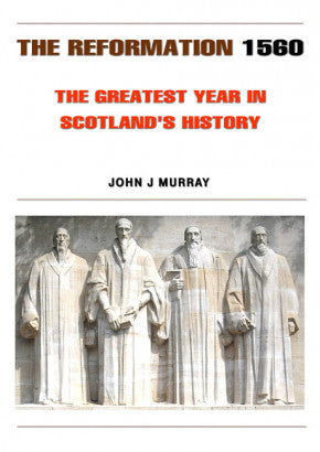 The Reformation 1560: The Greatest Year in Scotland’s History