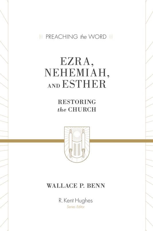 Ezra, Nehemiah and Esther (Preaching the Word Series)