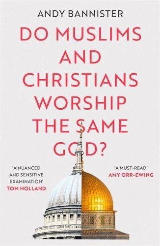 Do Muslims and Christians worship the same God?