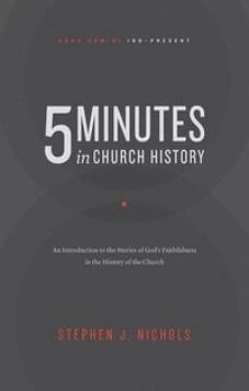 5 Minutes in Church History An Introduction to the Stories Of God’s Faithfulness in the History Of The Church