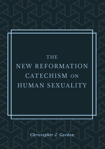 New Reformation Catechism on Human Sexuality