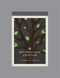 Reformation Profiles. Ligonier Study Guide
