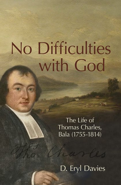 No Difficulties with God: The Life of Thomas Charles, Bala