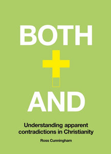 Both + And: Understanding Apparent Contradictions in Christianity