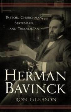 Herman Bavinck Pastor, Churchman, Statesman, and Theologian