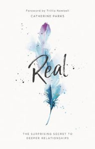 Real: The Surprising Secret to Deeper Relationships