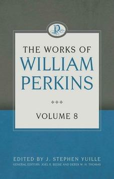 The Works of William Perkins: Volume 8